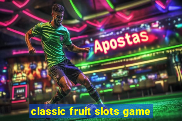 classic fruit slots game